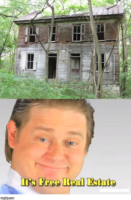 Image tagged in it's free real estate - Imgflip