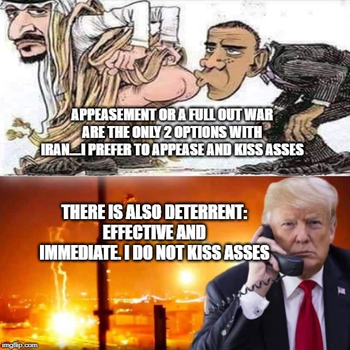 political | APPEASEMENT OR A FULL OUT WAR ARE THE ONLY 2 OPTIONS WITH IRAN....I PREFER TO APPEASE AND KISS ASSES; THERE IS ALSO DETERRENT: EFFECTIVE AND IMMEDIATE. I DO NOT KISS ASSES | image tagged in political meme | made w/ Imgflip meme maker