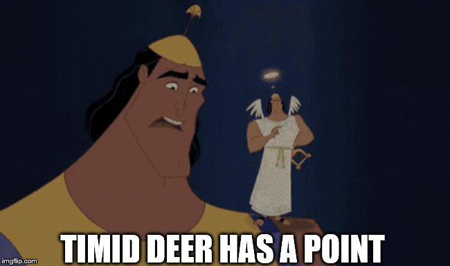 No, no. He's got a point | TIMID DEER HAS A POINT | image tagged in no no he's got a point | made w/ Imgflip meme maker