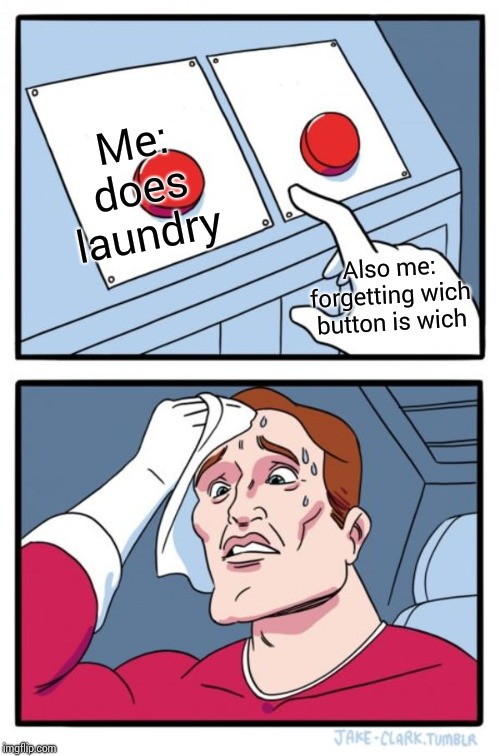 Two Buttons Meme | Me: does laundry; Also me: forgetting wich button is wich | image tagged in memes,two buttons | made w/ Imgflip meme maker