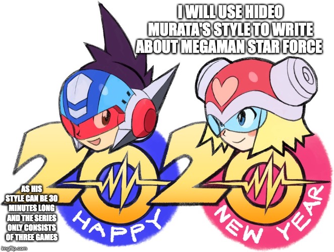 Megaman Star Force | I WILL USE HIDEO MURATA'S STYLE TO WRITE ABOUT MEGAMAN STAR FORCE; AS HIS STYLE CAN BE 30 MINUTES LONG AND THE SERIES ONLY CONSISTS OF THREE GAMES | image tagged in megaman,megaman star force,memes | made w/ Imgflip meme maker