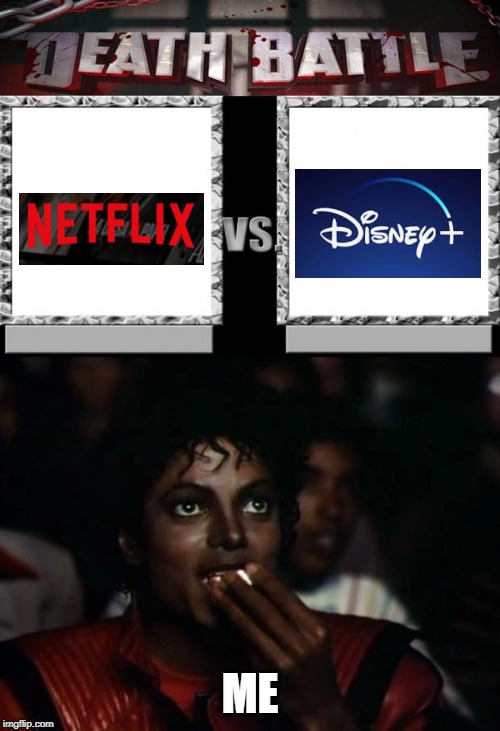Their battle will be legendary! | ME | image tagged in memes,michael jackson popcorn,death battle | made w/ Imgflip meme maker