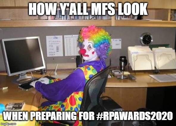How y’all mfs look | HOW Y'ALL MFS LOOK; WHEN PREPARING FOR #RPAWARDS2020 | image tagged in how yall mfs look | made w/ Imgflip meme maker