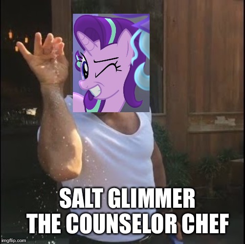 Starlight Glimmer became a Salt Bae | SALT GLIMMER THE COUNSELOR CHEF | image tagged in salt bae,starlight glimmer,mlp fim,memes,funny memes | made w/ Imgflip meme maker