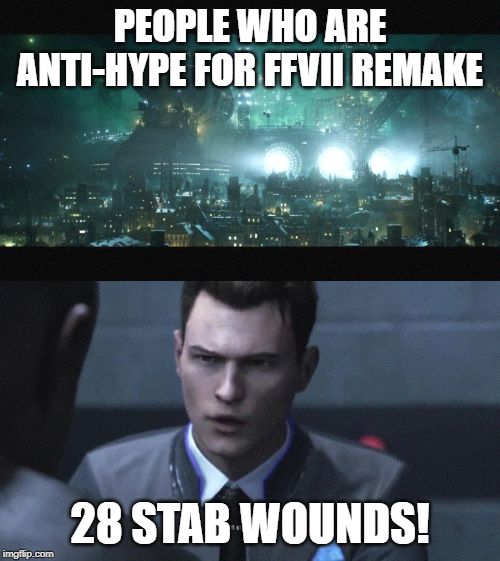 Stab Anti-Hype | PEOPLE WHO ARE ANTI-HYPE FOR FFVII REMAKE; 28 STAB WOUNDS! | image tagged in ffvii,ff7,detroit,become,human | made w/ Imgflip meme maker