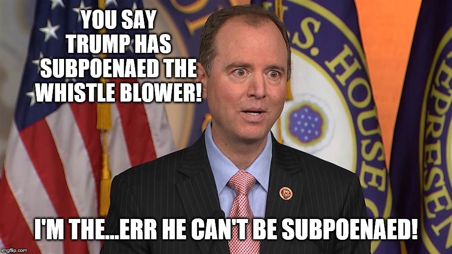 Up Schiff Creek | YOU SAY TRUMP HAS SUBPOENAED THE WHISTLE BLOWER! I'M THE...ERR HE CAN'T BE SUBPOENAED! | image tagged in pencil neck shiff,memes | made w/ Imgflip meme maker