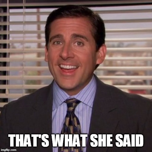 THAT'S WHAT SHE SAID | made w/ Imgflip meme maker