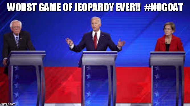 WORST GAME OF JEOPARDY EVER!!  #NOGOAT | image tagged in debate,presidential debate | made w/ Imgflip meme maker