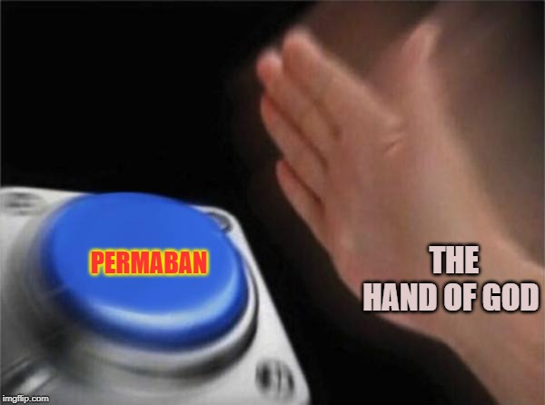 Blank Nut Button | PERMABAN; THE HAND OF GOD | image tagged in memes,blank nut button | made w/ Imgflip meme maker
