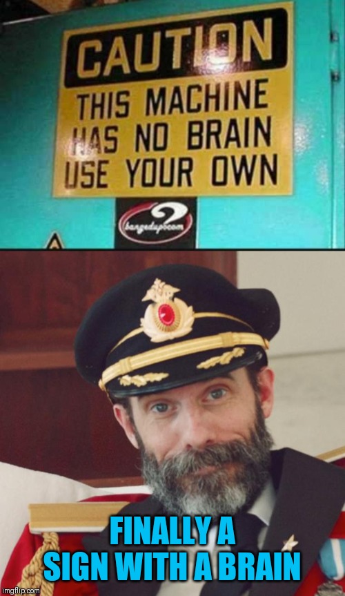 Smart sign | FINALLY A SIGN WITH A BRAIN | image tagged in captain obvious,funny signs,44colt | made w/ Imgflip meme maker