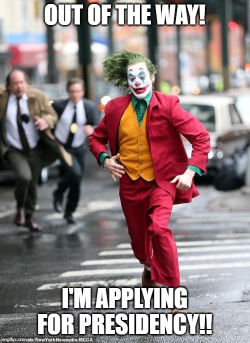 Joker Run | OUT OF THE WAY! I'M APPLYING FOR PRESIDENCY!! | image tagged in joker run | made w/ Imgflip meme maker