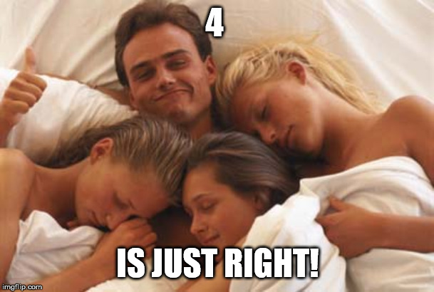 Foursome | 4 IS JUST RIGHT! | image tagged in foursome | made w/ Imgflip meme maker