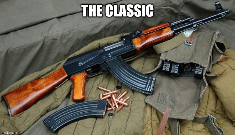 AK47 | THE CLASSIC | image tagged in ak47 | made w/ Imgflip meme maker