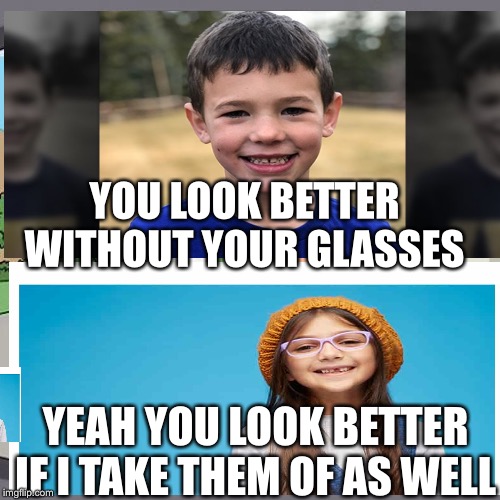 Pepperidge Farm Remembers | YOU LOOK BETTER WITHOUT YOUR GLASSES; YEAH YOU LOOK BETTER IF I TAKE THEM OF AS WELL | image tagged in memes,pepperidge farm remembers | made w/ Imgflip meme maker