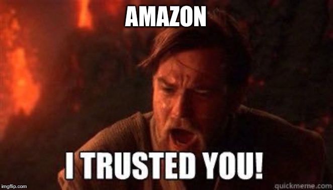 I trusted you | AMAZON | image tagged in i trusted you | made w/ Imgflip meme maker