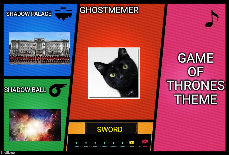 Smash Ultimate DLC fighter profile | SHADOW PALACE; GHOSTMEMER; GAME OF THRONES THEME; SHADOW BALL; SWORD | image tagged in smash ultimate dlc fighter profile | made w/ Imgflip meme maker
