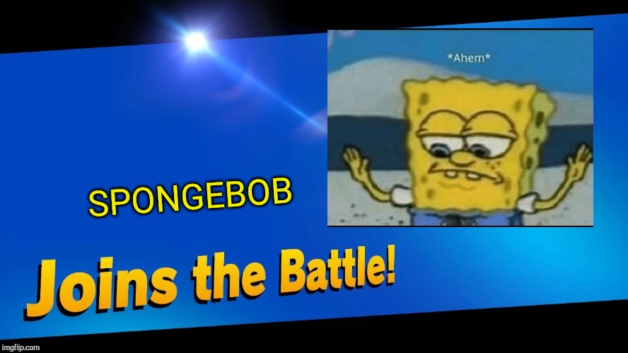 Blank Joins the battle | SPONGEBOB | image tagged in blank joins the battle | made w/ Imgflip meme maker
