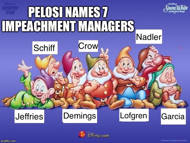 Pelosi names 7 impeachment managers Schiff. Nadler, Jeffries, Crow, Demings, Garcia, Lofgren | PELOSI NAMES 7 IMPEACHMENT MANAGERS | image tagged in 7 dwarfs,impeachment,nancy pelosi,president trump,senate | made w/ Imgflip meme maker