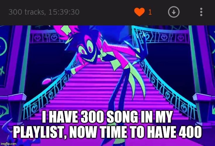 My goal is beyond all of your understanding | I HAVE 300 SONG IN MY PLAYLIST, NOW TIME TO HAVE 400 | image tagged in soundclouds,memes | made w/ Imgflip meme maker