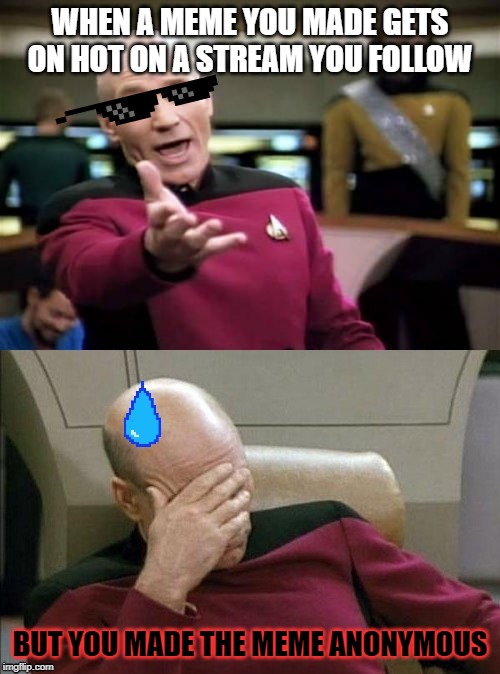 you ever wish you could change a seemingly innocuous decision you made way back when? | WHEN A MEME YOU MADE GETS ON HOT ON A STREAM YOU FOLLOW; BUT YOU MADE THE MEME ANONYMOUS | image tagged in memes,picard wtf,captain picard facepalm,anonymous | made w/ Imgflip meme maker
