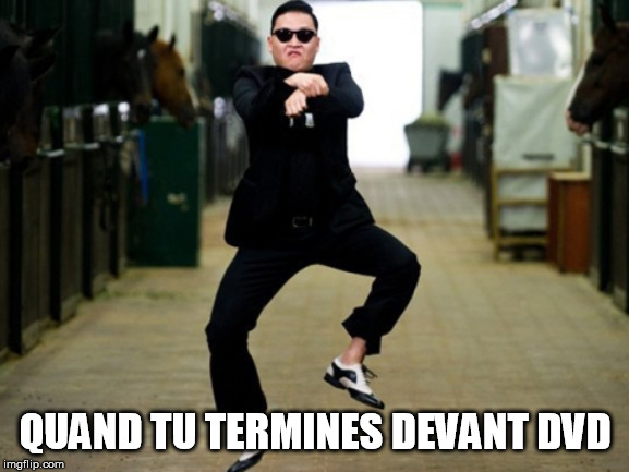 Psy Horse Dance Meme | QUAND TU TERMINES DEVANT DVD | image tagged in memes,psy horse dance | made w/ Imgflip meme maker