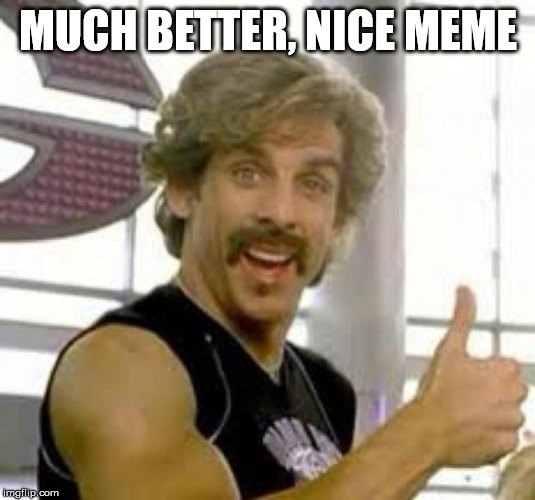 Globo Gym | MUCH BETTER, NICE MEME | image tagged in globo gym | made w/ Imgflip meme maker