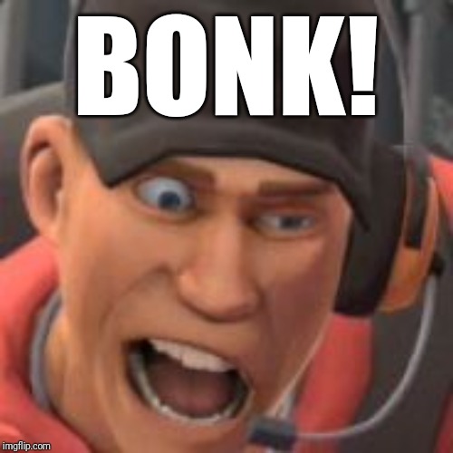 BONK! | BONK! | image tagged in scoot,scout,team fortress 2,tf2,memes,funny | made w/ Imgflip meme maker