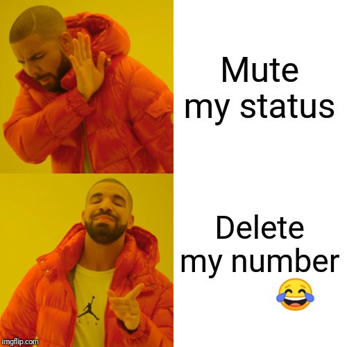 Drake Hotline Bling Meme | Mute my status; Delete my number
         😂 | image tagged in memes,drake hotline bling | made w/ Imgflip meme maker