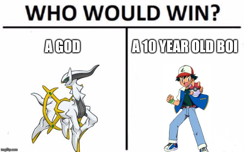 Who Would Win? Meme | A GOD; A 10 YEAR OLD BOI | image tagged in memes,who would win | made w/ Imgflip meme maker