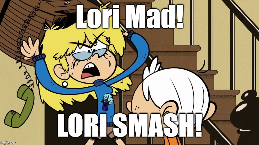Lori's Hulk out attempt | Lori Mad! LORI SMASH! | image tagged in the loud house,hulk smash | made w/ Imgflip meme maker