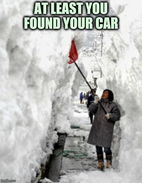 snow storm | AT LEAST YOU FOUND YOUR CAR | image tagged in snow storm | made w/ Imgflip meme maker