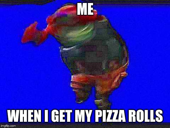 Default Dance | ME; WHEN I GET MY PIZZA ROLLS | image tagged in default dance | made w/ Imgflip meme maker