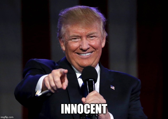Trump laughing at haters | INNOCENT | image tagged in trump laughing at haters | made w/ Imgflip meme maker