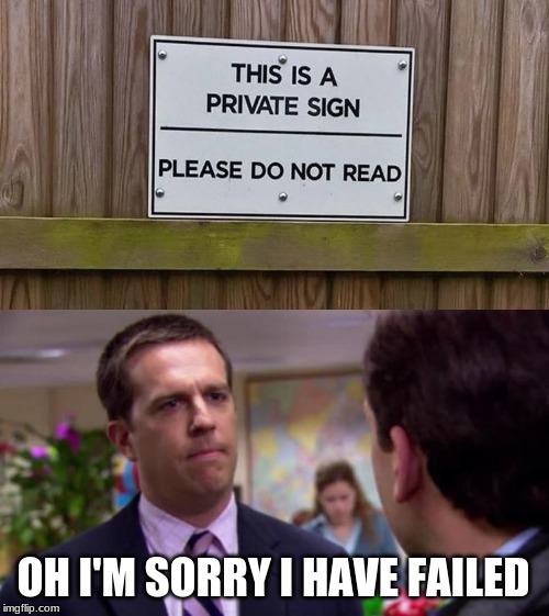 OH I'M SORRY I HAVE FAILED | image tagged in sorry i annoyed you | made w/ Imgflip meme maker