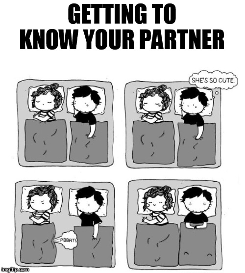 Comfy with each other | GETTING TO KNOW YOUR PARTNER | image tagged in smelly | made w/ Imgflip meme maker