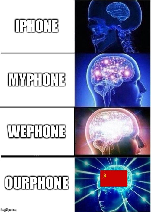 Expanding Brain | IPHONE; MYPHONE; WEPHONE; OURPHONE | image tagged in memes,expanding brain | made w/ Imgflip meme maker