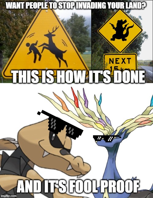 Pokemon signs | WANT PEOPLE TO STOP INVADING YOUR LAND? THIS IS HOW IT'S DONE; AND IT'S FOOL PROOF | image tagged in funny signs,pokemon | made w/ Imgflip meme maker