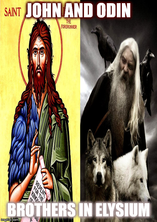 John the Baptist and Odin: Brothers in Elysium | JOHN AND ODIN; BROTHERS IN ELYSIUM | image tagged in odin,pagan,christianity,viking,heathen | made w/ Imgflip meme maker