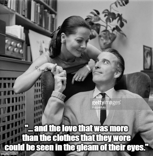 Christopher and Gitte Lee | "... and the love that was more than the clothes that they wore could be seen in the gleam of their eyes." | image tagged in christopher lee,birgit lee,gitte lee | made w/ Imgflip meme maker