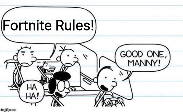 good one manny | Fortnite Rules! | image tagged in good one manny | made w/ Imgflip meme maker