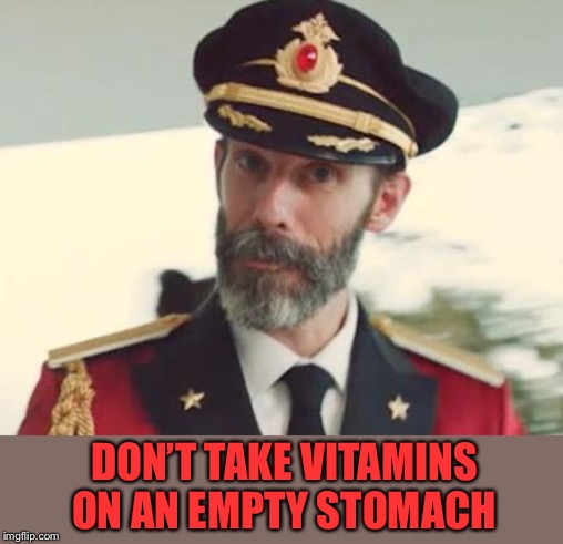 Captain Obvious | DON’T TAKE VITAMINS ON AN EMPTY STOMACH | image tagged in captain obvious | made w/ Imgflip meme maker