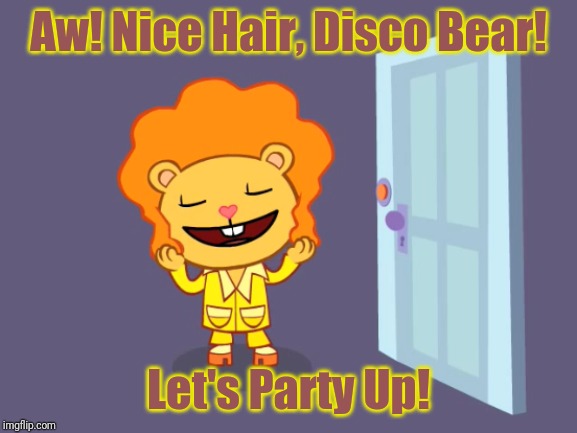 Beautiful Disco Bear | Aw! Nice Hair, Disco Bear! Let's Party Up! | image tagged in happy tree friends,disco,cartoon,animation,party time | made w/ Imgflip meme maker