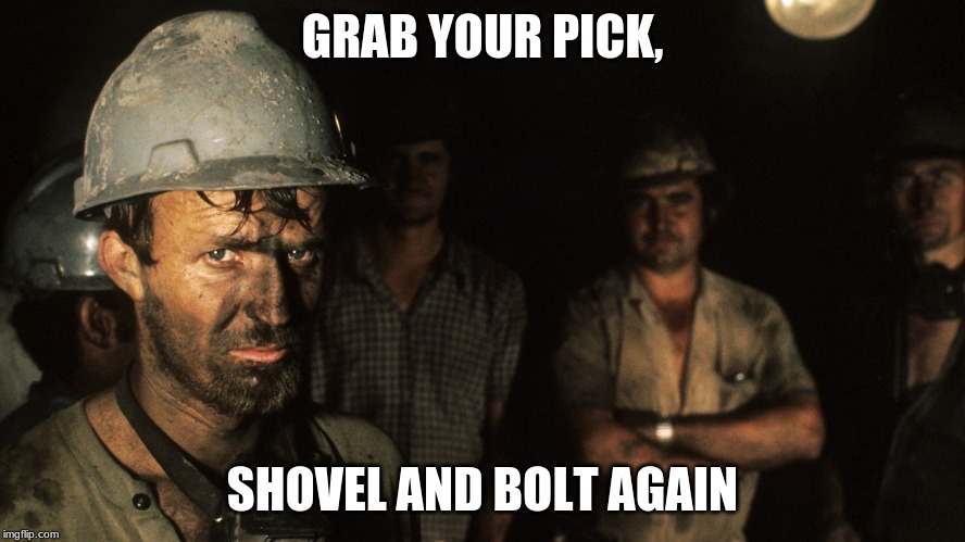 Trumpcare Coal Miners | GRAB YOUR PICK, SHOVEL AND BOLT AGAIN | image tagged in trumpcare coal miners | made w/ Imgflip meme maker