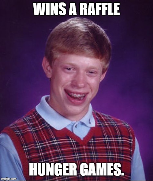 Bad Luck Brian | WINS A RAFFLE; HUNGER GAMES. | image tagged in memes,bad luck brian | made w/ Imgflip meme maker