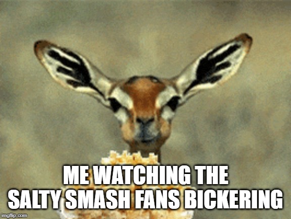 Deer Eating Popcorn | ME WATCHING THE SALTY SMASH FANS BICKERING | image tagged in deer eating popcorn | made w/ Imgflip meme maker