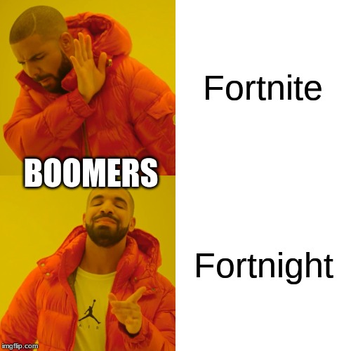 Drake Hotline Bling Meme | Fortnite; BOOMERS; Fortnight | image tagged in memes,drake hotline bling | made w/ Imgflip meme maker