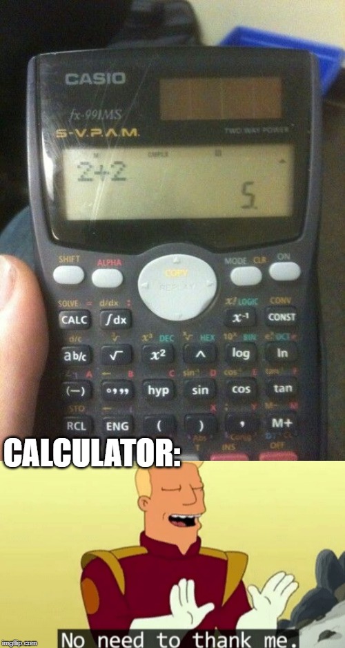 No need to thank me | CALCULATOR: | image tagged in no need to thank me | made w/ Imgflip meme maker
