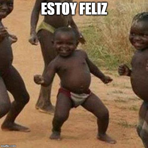 Third World Success Kid | ESTOY FELIZ | image tagged in memes,third world success kid | made w/ Imgflip meme maker