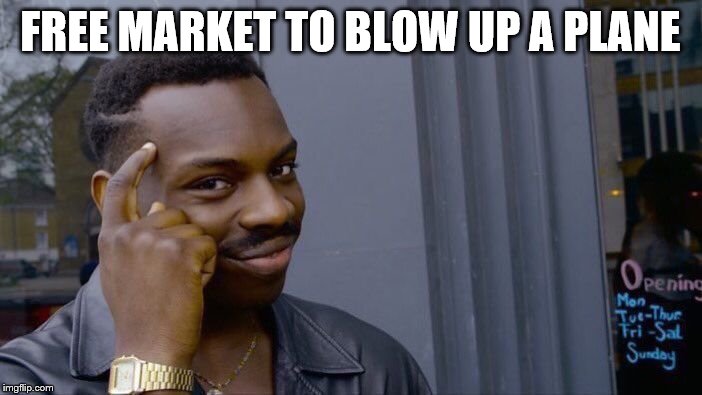 Roll Safe Think About It Meme | FREE MARKET TO BLOW UP A PLANE | image tagged in memes,roll safe think about it | made w/ Imgflip meme maker