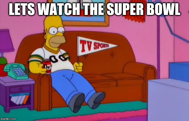 LETS WATCH THE SUPER BOWL | made w/ Imgflip meme maker